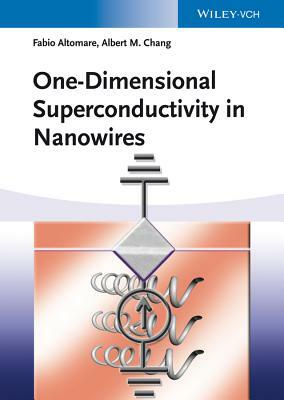 One-Dimensional Superconductivity in Nanowires by Fabio Altomare, Albert M. Chang