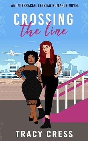 Crossing The Line: An interracial lesbian romance by Tracy Cress, Tracy Cress