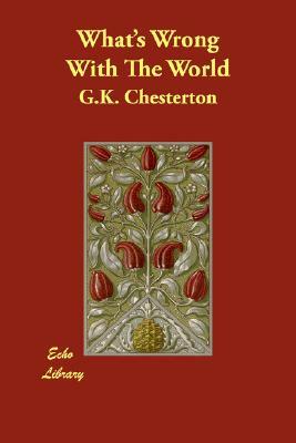 What's Wrong With The World by G. K. Chesterton