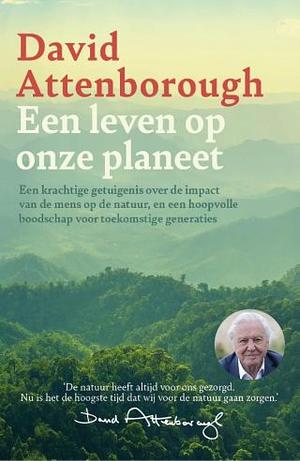 Een leven op onze planeet by David Attenborough
