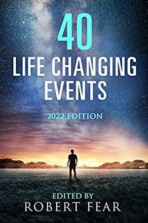 40 Life Changing Events: 2022 Edition by S. Bavey, Denis Dextraze, Margaret South, Robert Fear, Mike Cavanagh, Roger Knight, Shirley Read-Jahn, Sue Bavey, Ronald Mackay, Jackie Lambert, Donna O'Donnell Figurski, Mary Mae Lewis, Liliana Amador-Marty, Jennifer Rae, Chris Calder, Carolyn Muir Helfenstein, Dolores Banerd, Shane Joseph, Adrian Sturrock, Sharon Hayhurst, Syd Blackwell, Joanne Guidoccio, Susan Mellsopp, Lynn C. Bilton, Valerie Fletcher Adolph, Valerie Poore, Tina Wagner Mattern