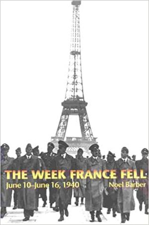 The Week France Fell: June 10-16, 1940 by Noel Barber