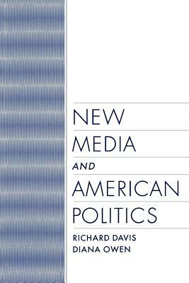 New Media and American Politics by Richard Davis, Diana Owen