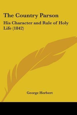 The Country Parson: His Character and Rule of Holy Life (1842) by George Herbert