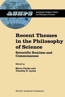 Recent Themes in the Philosophy of Science: Scientific Realism and Commonsense by 