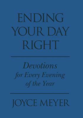 Ending Your Day Right: Devotions for Each Evening of the Year by Joyce Meyer