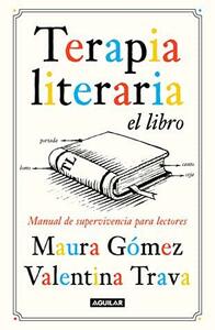 Terapia literaria el libro: Manual de supervivencia para lectores by Maura Gómez, Valentina Trava