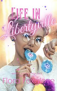 Life in Libertyville  by Flora Foxglove