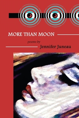 More Than Moon: Poems by Jennifer Juneau