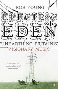 Electric Eden: Unearthing Britain's Visionary Music by Rob Young