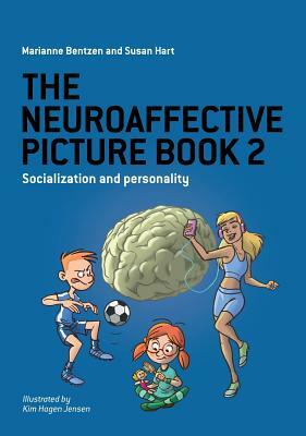 The Neuroaffective Picture Book 2: Socialization and Personality by Marianne Bentzen, Susan Hart