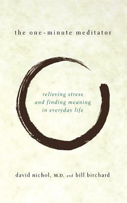 The One Minute Meditator by David A. Nichol, Bill Birchard