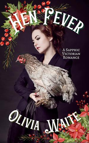 Hen Fever: A Sapphic Victorian Romance by Olivia Waite, Olivia Waite
