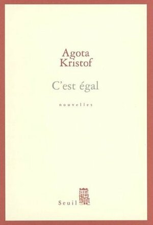 C'est égal by Ágota Kristóf