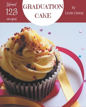 Hmm! 123 Graduation Cake Recipes: A Graduation Cake Cookbook for All Generation by Linda Cheng