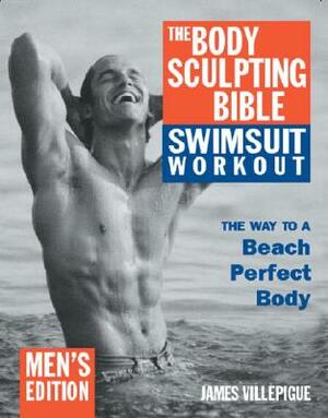 The Body Sculpting Bible Swimsuit Workout: Men's Edition by James Villepigue