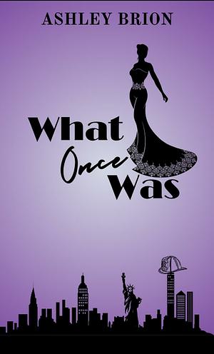 What Once was  by Ashley Brion