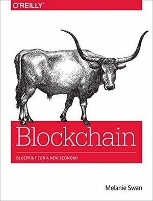 Blockchain: Blueprint for a New Economy by Melanie Swan