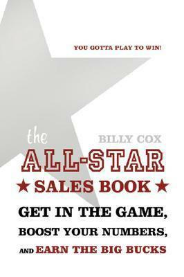 The All-Star Sales Book: Get in the Game, Boost Your Numbers, and Earn the Big Bucks by Billy Cox