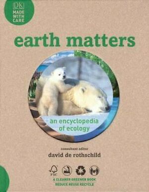 Earth Matters: An Encyclopedia of Ecology by David de Rothschild