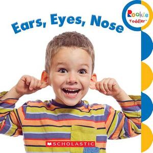 Ears, Eyes, Nose (Rookie Toddler) by Rebecca Bondor