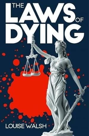 The Laws of Dying by Louise Walsh