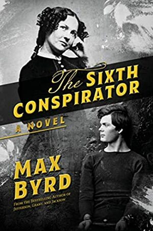 The Sixth Conspirator: A Novel by Max Byrd