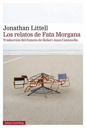 Los relatos de Fata Morgana by Robert Juan-Cantavella, Jonathan Littell