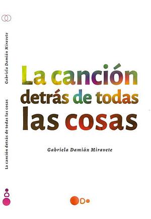 La canción detrás de todas las cosas by Gabriela Damián Miravete