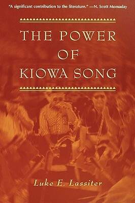 The Power of Kiowa Song by Luke E. Lassiter