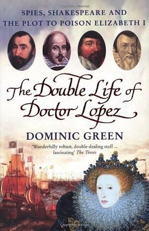 The Double Life Of Doctor Lopez: The Real Merchant of Venice by Dominic Green