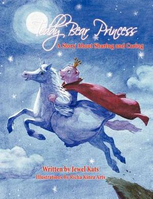 Teddy Bear Princess: A Story About Sharing and Caring by Jewel Kats