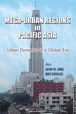 Mega-Urban Regions in Pacific Asia: Urban Dynamics in a Global Era by 