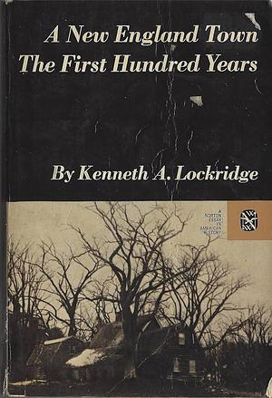 A New England Town, The First Hundred Years by Kenneth A. Lockridge, Kenneth A. Lockridge