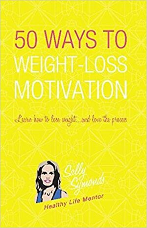 50 Ways to Weight-loss Motivation by Sally Symonds