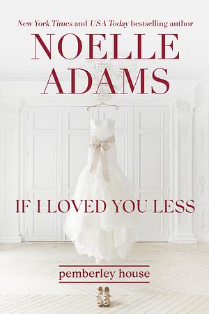 If I Loved You Less by Noelle Adams