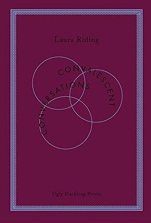 Convalescent Conversations by Madeleine Vara, Madeleine Vara, Laura (Riding) Jackson, George Fragopoulos