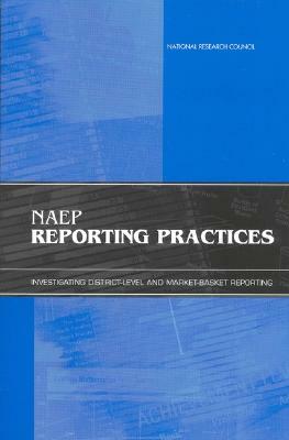 Naep Reporting Practices: Investigating District-Level and Market-Basket Reporting by Center for Education, Board on Testing and Assessment, National Research Council