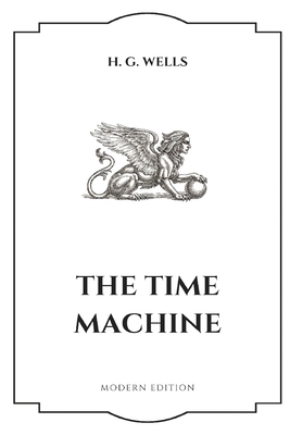 The Time Machine (Modern Edition) by H.G. Wells