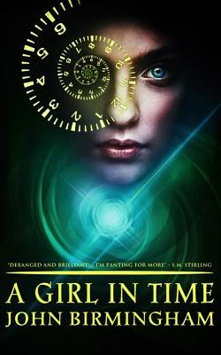 A Girl in Time by John Birmingham