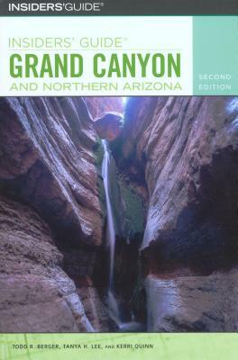 Insiders' Guide to Grand Canyon and Northern Arizona by Tanya Lee, Kerri Quinn, Todd R. Berger