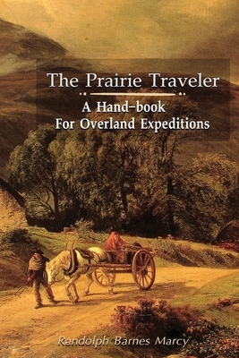 The Prairie Traveler: A Hand-book for Overland Expeditions by Randolph Barnes Marcy