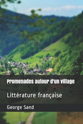 Promenades autour d'un village: Littérature française by George Sand