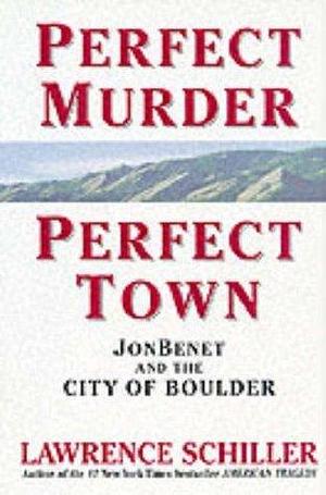 Perfect Murder Perfect Town by Lawrence Schiller, Lawrence Schiller