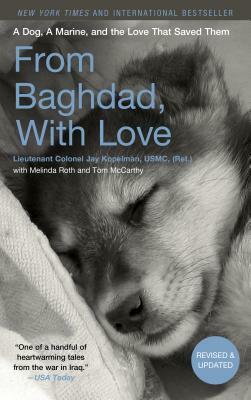 From Baghdad, with Love: A Dog, a Marine, and the Love That Saved Them by Melinda Roth, Jay Kopelman, Tom McCarthy