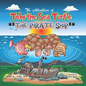Toby the Sea Turtle: The Pirate Ship by Smiley Kloth