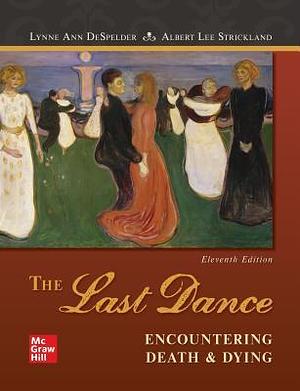 The Last Dance: Encountering Death & Dying by Albert Lee Strickland, Lynne Ann DeSpelder, Lynne Ann DeSpelder