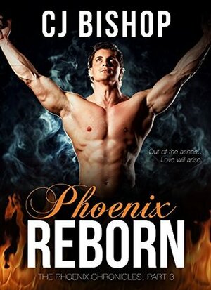 Phoenix Reborn by C.J. Bishop