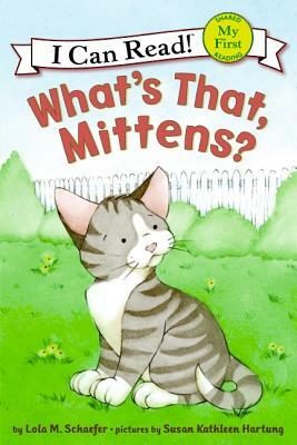 What's That, Mittens? by Lola M. Schaefer