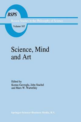 Science, Mind and Art: Essays on Science and the Humanistic Understanding in Art, Epistemology, Religion and Ethics in Honor of Robert S. Coh by 